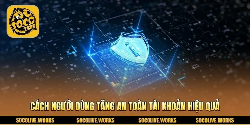 Mẹo giữ tài khoản cá nhân luôn an toàn mỗi ngày 