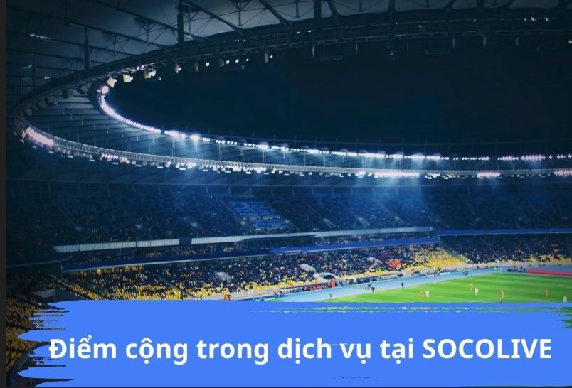 Điểm cộng dịch vụ tại Socolive